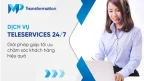 Dịch vụ Teleservices 247 Giải pháp chăm sóc khách hàng hiệu quả