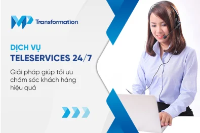 Dịch vụ Teleservices 247 Giải pháp chăm sóc khách hàng hiệu quả