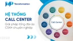 Hệ thống Call Center – Giải pháp tổng đài ảo CSKH chuyên nghiệp