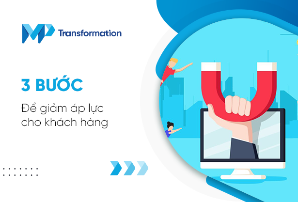 3 bước để giảm áp lực cho khách hàng