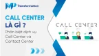 Call Center là gì? Phân biệt dịch vụ Call Center và Contact Center