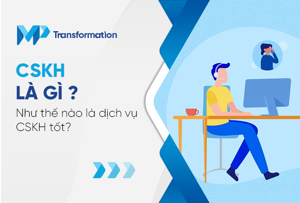 Chăm sóc khách hàng là gì? Như thế nào là dịch vụ CSKH tốt?