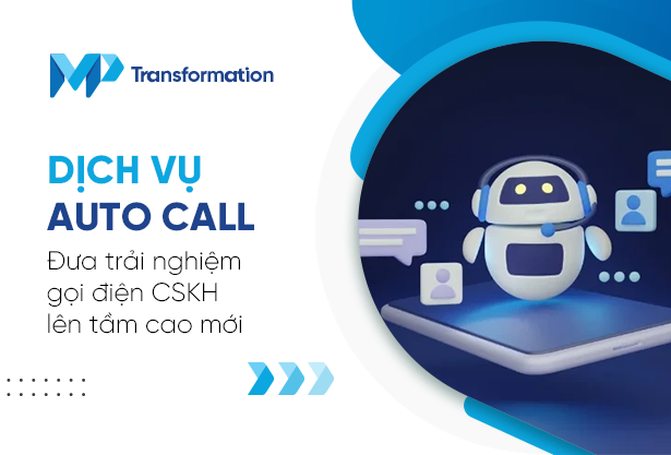 Dịch vụ Auto call - Đưa trải nghiệm gọi điện CSKH lên tầm cao mới