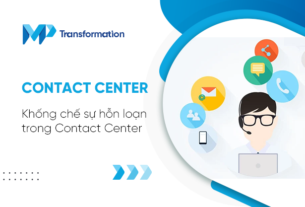Khống chế sự hỗn loạn trong Contact Center