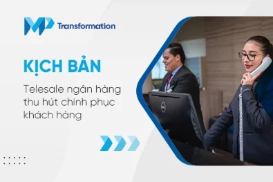 Kịch bản telesale ngân hàng thu hút chinh phục khách hàng