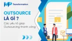 Outsource là gì? Các yếu tố giúp Outsourcing thành công