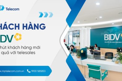 Khách hàng BIDV: Thu hút khách hàng mới hiệu quả với Telesales