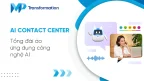 AI Contact Center - Tổng đài ảo ứng dụng công nghệ AI