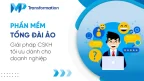 Phần mềm tổng đài ảo - Giải pháp CSKH tối ưu dành cho doanh nghiệp