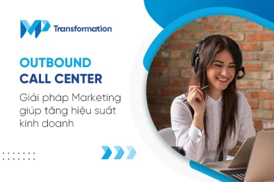 Outbound Call Center - Giải pháp Marketing giúp tăng hiệu suất kinh doanh