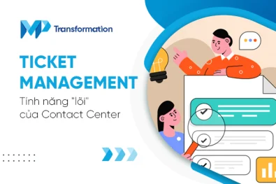 Ticket Management - Tính năng "lõi" của Contact Center