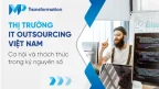 Thị trường IT Outsourcing Việt Nam Cơ hội và thách thức trong kỷ nguyên số