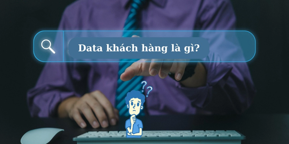 Data khách hàng là gì?