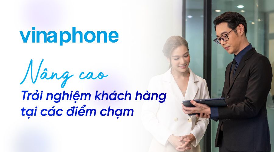 Vinaphone - Nâng cao trải nghiệm khách hàng tại các điểm chạm 