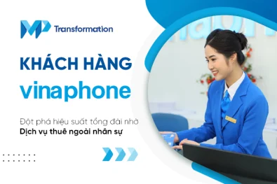 Khách hàng Vinaphone: Đột phá hiệu suất tổng đài nhờ Dịch vụ thuê ngoài nhân sự