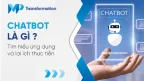 Chatbot là gì? Tìm hiểu ứng dụng và lợi ích thực tiễn