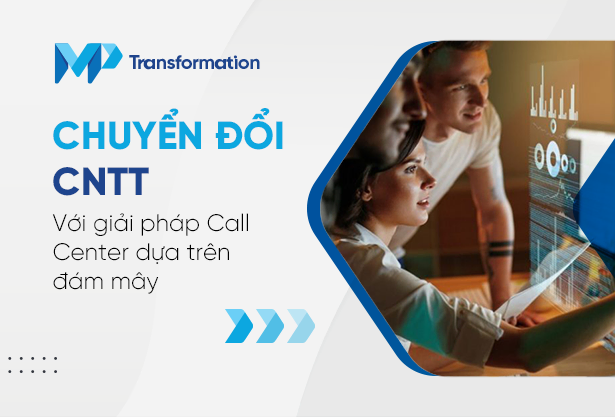 Chuyển đổi CNTT với Giải pháp Call Center dựa trên đám mây