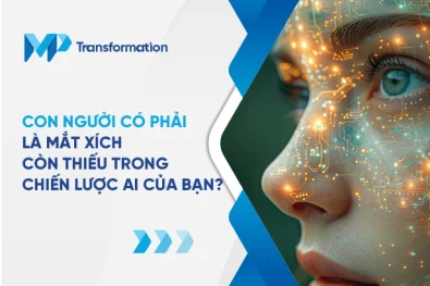 Con người có phải là mắt xích còn thiếu trong chiến lược AI của bạn 