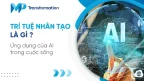Trí tuệ nhân tạo là gì Ứng dụng của AI trong cuộc sống