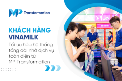 Khách hàng Vinamilk: Tối ưu hóa hệ thống tổng đài nhờ dịch vụ toàn diện từ MP Transformation 