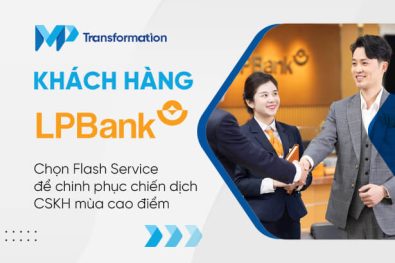 Khách hàng LPBank Chọn Flash Service để chinh phục chiến dịch CSKH mùa cao điểm