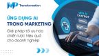 Ứng dụng AI trong marketing Giải pháp tối ưu hóa chiến lược hiệu quả cho doanh nghiệp