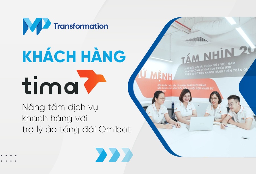 Khách hàng Tima Nâng tầm dịch vụ khách hàng với trợ lý ảo tổng đài Omibot 