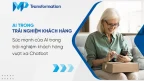 Sức mạnh của AI trong trải nghiệm khách hàng vượt xa Chatbot 