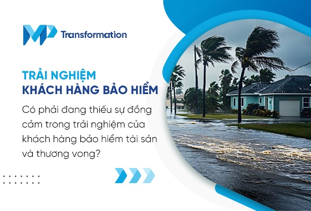 Có phải đang thiếu sự đồng cảm trong trải nghiệm của khách hàng bảo hiểm tài sản và thương vong? 