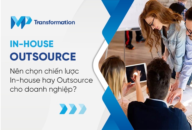 Nên chọn chiến lược In-house hay Outsource cho doanh nghiệp