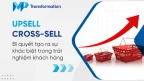 Upsell và Cross-sell là gì Bí quyết tạo sự khác biệt rõ rệt