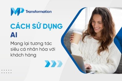 Cách sử dụng AI để mang lại tương tác siêu cá nhân hóa với khách hàng 