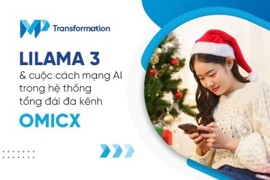 Llama 3 và cuộc cách mạng AI trong hệ thống tổng đài đa kênh OmiCX
