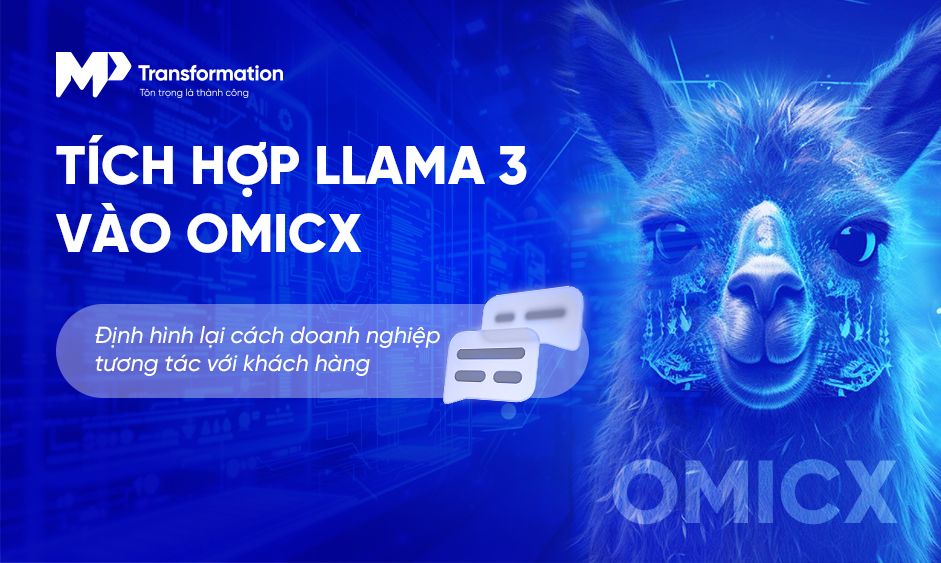 Llama 3 và cuộc cách mạng AI trong hệ thống tổng đài đa kênh OmiCX