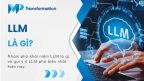 LLM là gì? Top 4 mô hình ngôn ngữ lớn phổ biến nhất