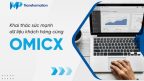 Khai thác sức mạnh dữ liệu khách hàng cùng OmiCX