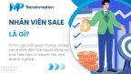 Nhân viên sale là gì? Tìm hiểu công việc & kỹ năng cần có