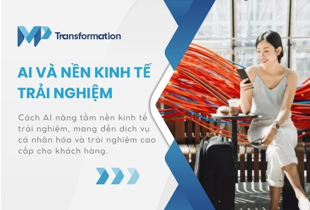 AI và nền kinh tế trải nghiệm: Nâng tầm dịch vụ khách hàng