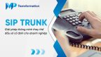 Tại sao SIP Trunk giúp giảm 60% số bị chặn?