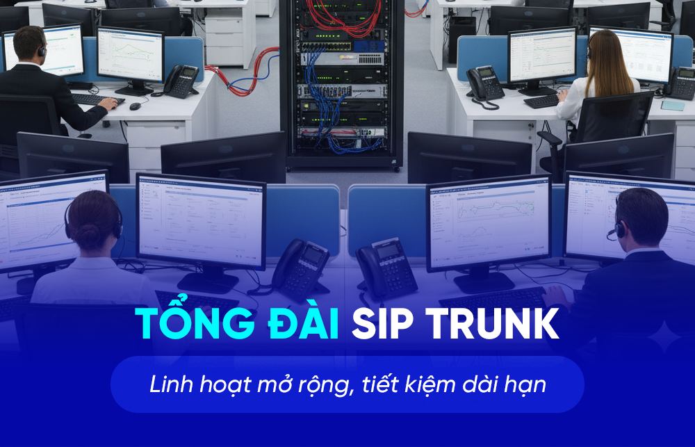 Tổng đài SIP Trunk – Giải pháp linh hoạt cho mọi doanh nghiệp 