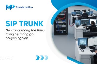 Tại sao SIP Trunk là nền tảng gọi chuyên nghiệp không thể thiếu