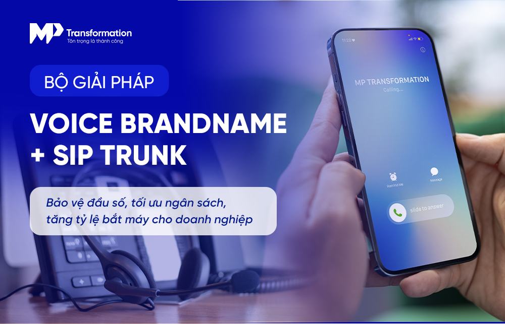 Voice Brandname + SIP Trunk tại MPT: Bộ đôi bảo vệ chiến dịch, tối ưu chi phí và tăng tỷ lệ kết nối