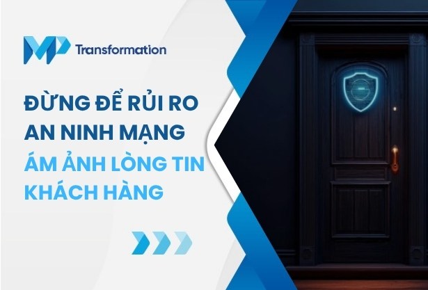 Đừng để rủi ro an ninh mạng ám ảnh lòng tin của khách hàng