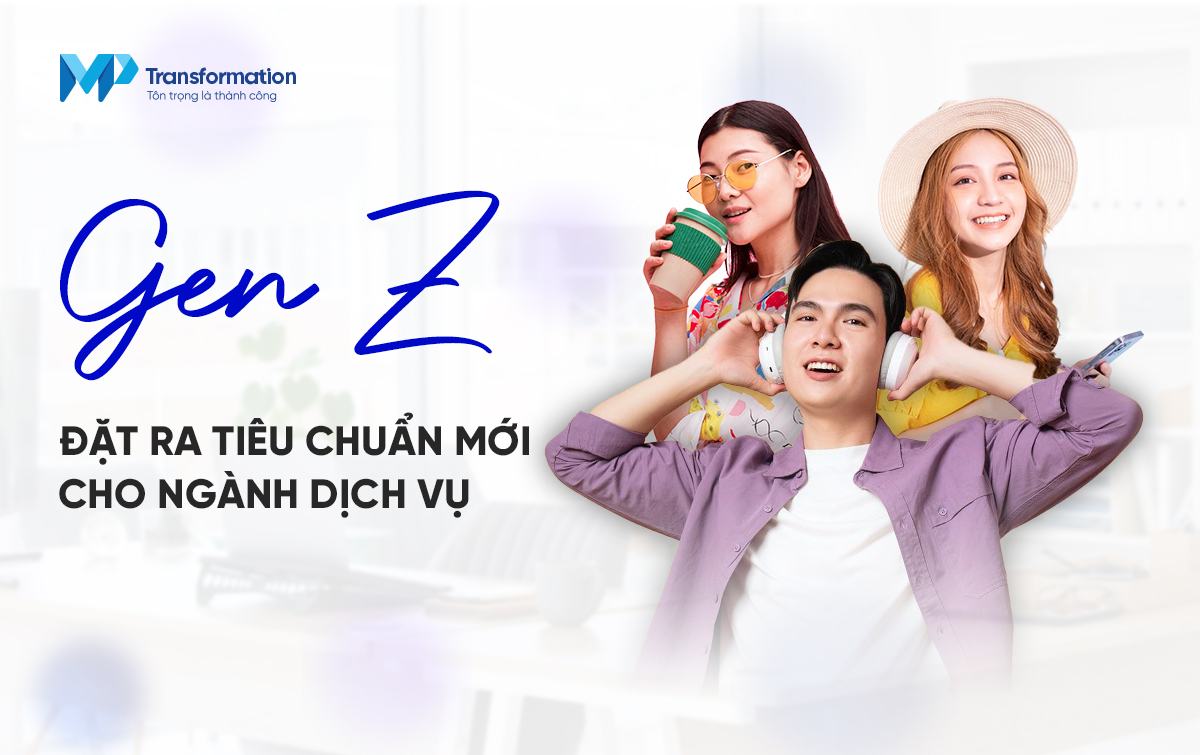 Gen Z – Thế hệ khách hàng “khó tính” định hình lại luật chơi dịch vụ