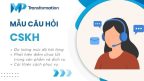 30+ mẫu câu hỏi chăm sóc khách hàng chuyên nghiệp, dễ áp dụng
