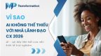 Vì sao AI không thể thiếu đối với các nhà lãnh đạo CX trong năm 2026