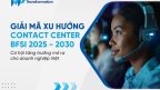 Giải mã xu hướng Contact Center BFSI 2025 - 2030
