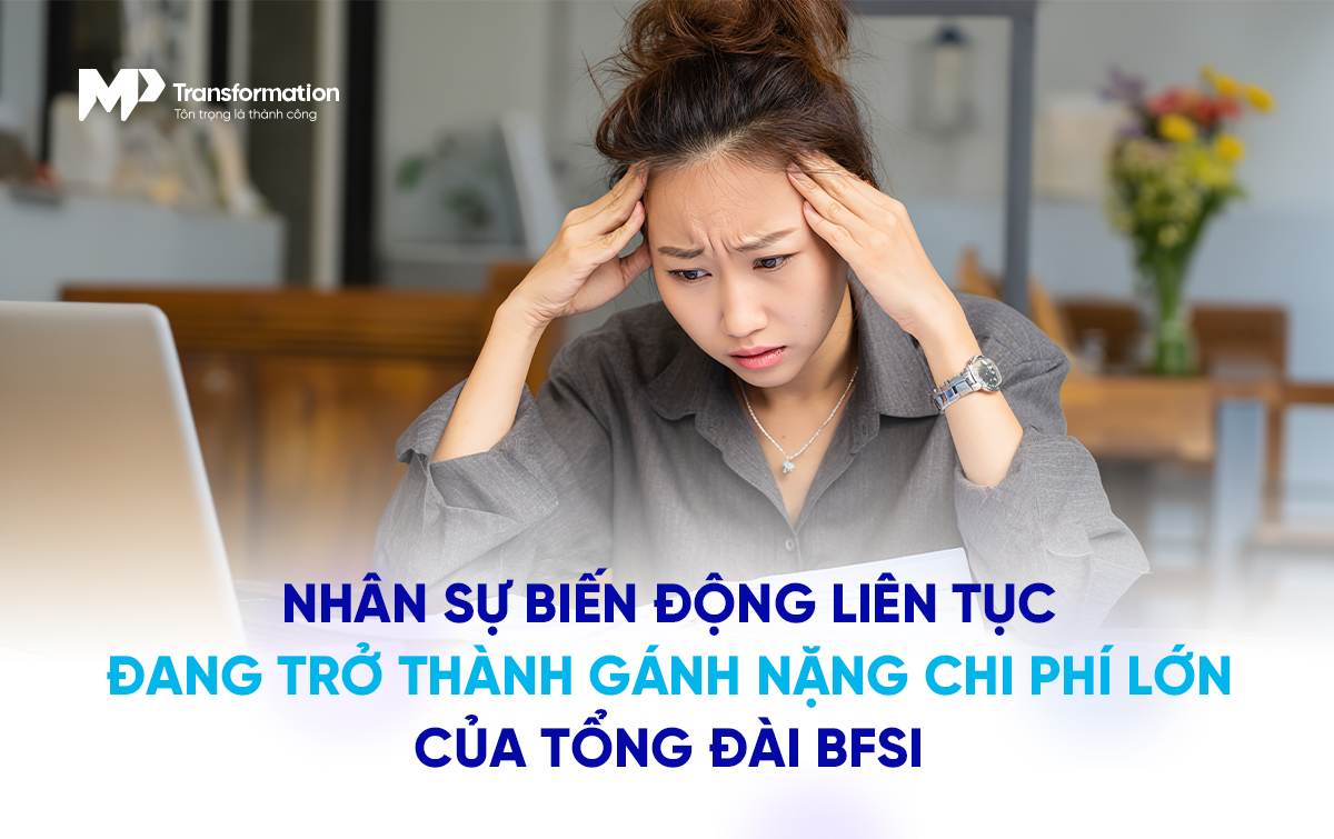 Vòng xoáy tuyển dụng đào tạo nghỉ việc đang đẩy chi phí tổng đài BFSI lên cao
