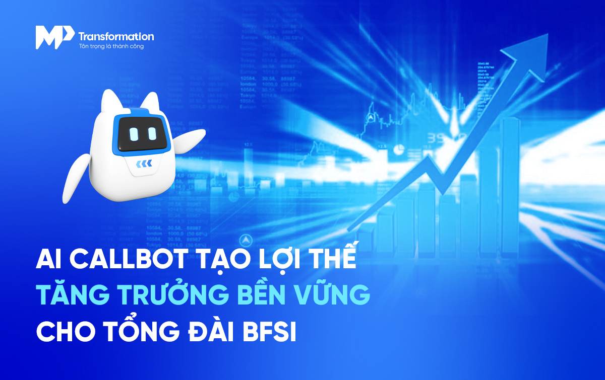 Giá trị dài hạn của AI Callbot trong bài toán chi phí và tăng trưởng BFSI