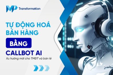 Tự động hóa bán hàng bằng Callbot AI cho TMĐT và bán lẻ